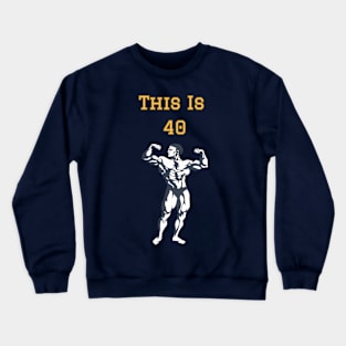 This is 40 Crewneck Sweatshirt